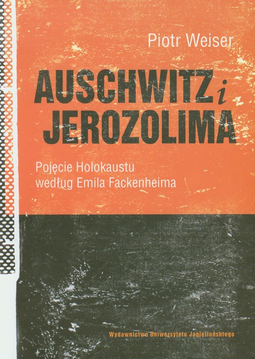 Image of Auschwitz i Jerozolima Pojęcie Holokaustu według Emila Fackenheima