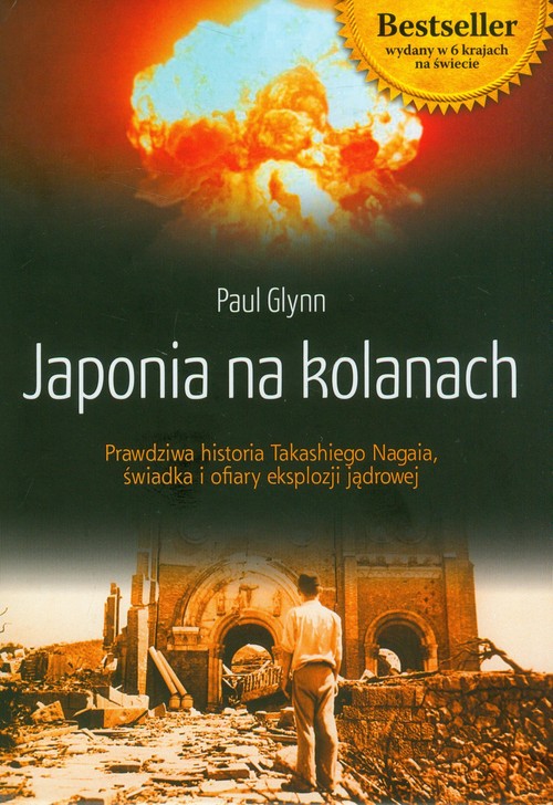 Image of Japonia na kolanach Prawdziwa historia Takashiego Nagaia, świadka i ofiary eksplozji jądrowej