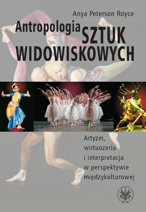 Image of Antropologia sztuk widowiskowych Artyzm, wirtuozeria i interpretacja w perspektywie międzykulturowej.