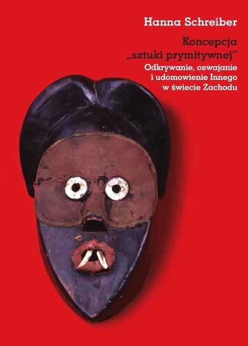Image of Koncepcja sztuki prymitywnej Odkrywanie, oswajanie i udomowienie Innego w świecie Zachodu