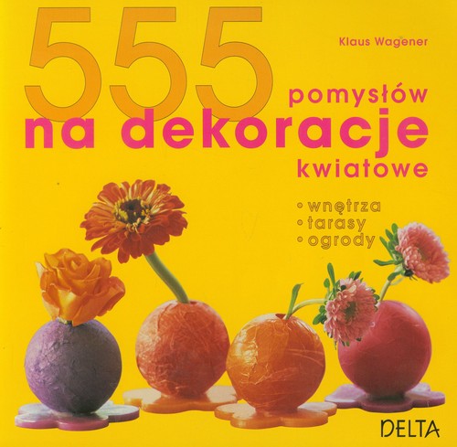 Image of 555 pomysłów na dekoracje kwiatowe
