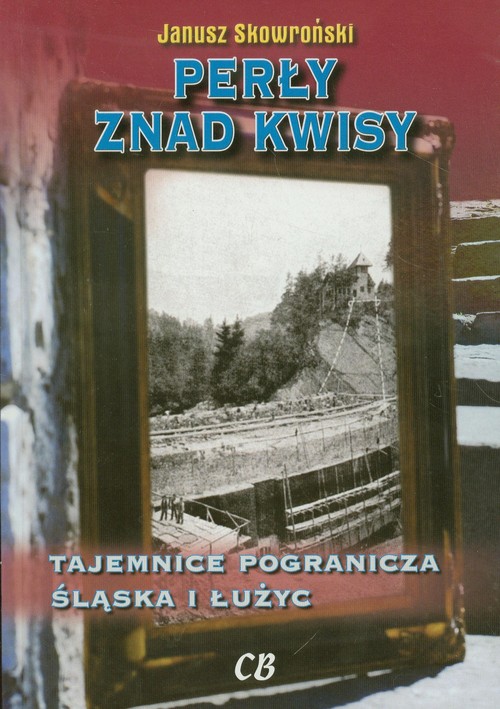 Image of Perły znad Kwisy Tajemnice pogranicza Śląska i Łużyc