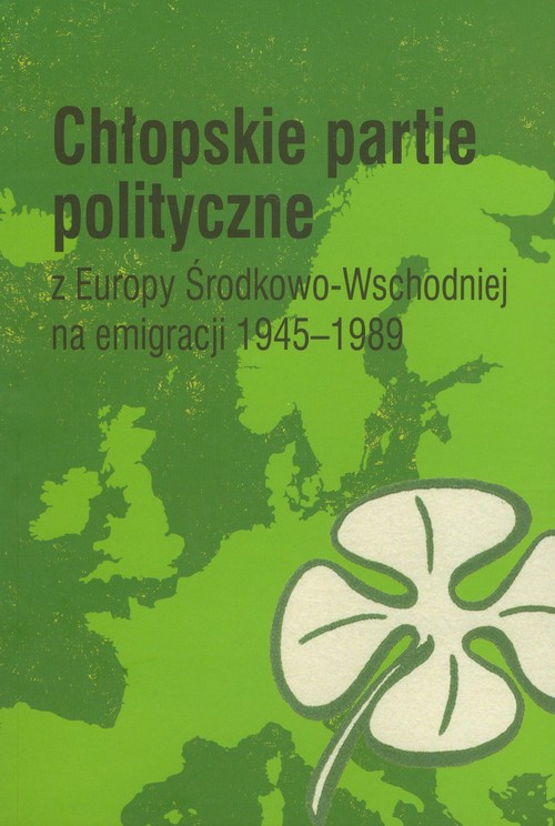 Image of Chłopskie partie polityczne z Europy Środkowo-Wschodniejj na emigracji 1945-1989