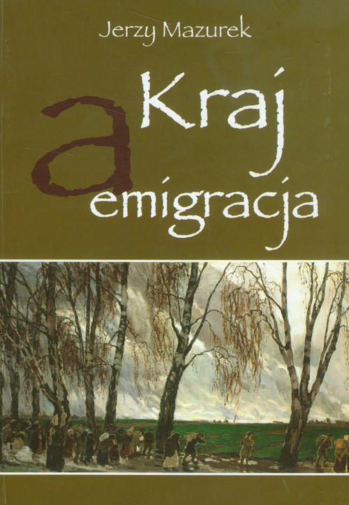 Image of Kraj a emigracja Ruch ludowy wobec wychodźstwa chłopskiego do krajów Ameryki Łacińskiej do 1939 roku