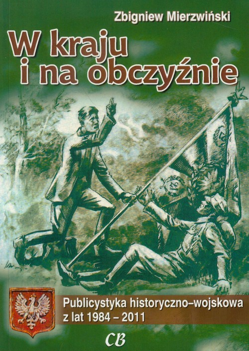 Image of W kraju i na obczyźnie Publicystyka historyczno-wojskowa z lat 1984-2011