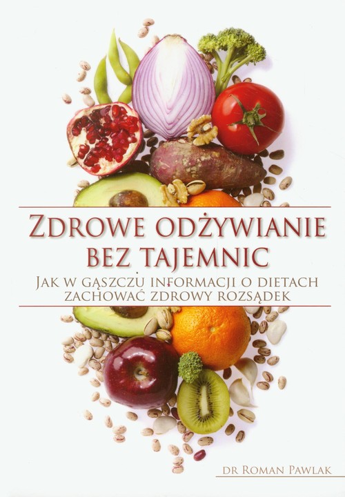 Image of Zdrowe odżywianie bez tajemnic Jak w gąszczu informacji o dietach zachować zdrowy rozsądek