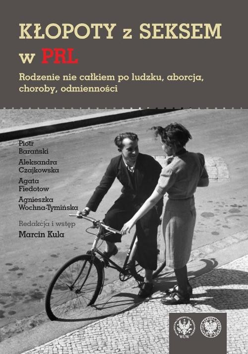 Image of Kłopoty z seksem w PRL Rodzenie nie całkiem po ludzku, aborcja, choroby, odmienności