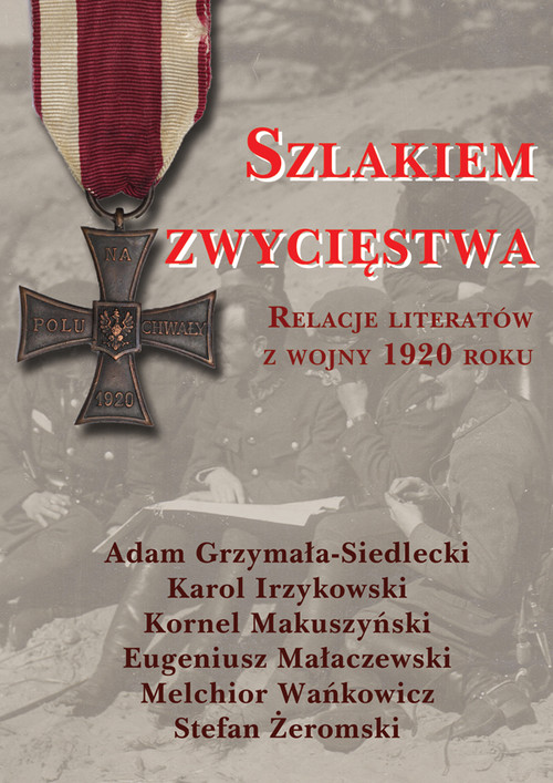 Image of Szlakiem zwycięstwa Relacje literatów z wojny 1920 roku