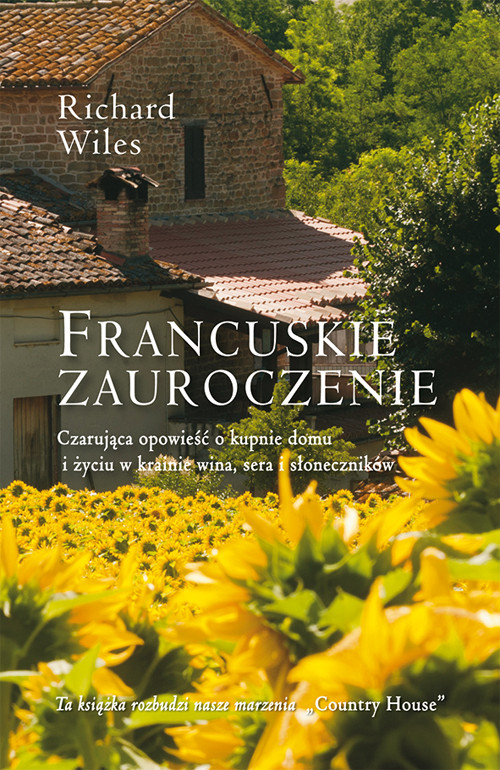 Image of Francuskie zauroczenie Czarująca opowieść o kupnie domu i życiu w krainie wina, sera i słoneczników