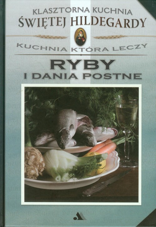 Image of Klasztorna Kuchnia Św Hildegardy Ryby i dania postne Kuchnia która leczy