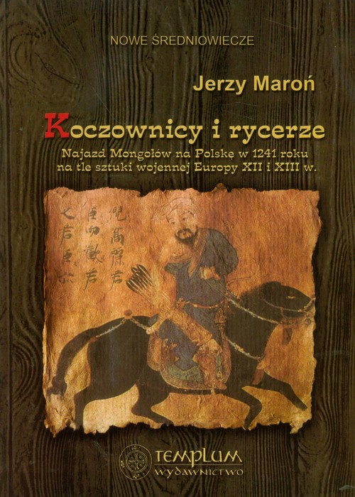 Image of Koczownicy i rycerze Najazd Mongołów na Polskę w 1241 roku na tle sztuki wojennej Europy XII i XIII wieku
