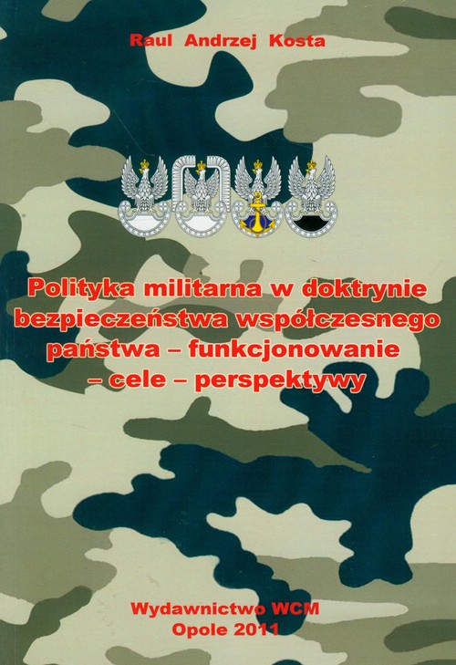 Image of Polityka militarna w doktrynie bezpieczeństwa współczesnego państwa - funkcjonowanie-cele-perspektywy