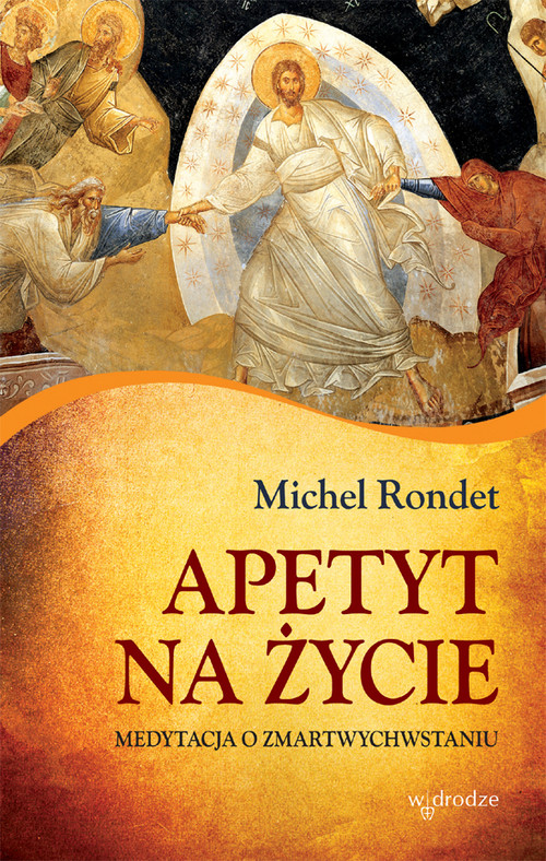 Image of Apetyt na życie Medytacja o zmartwychwstaniu