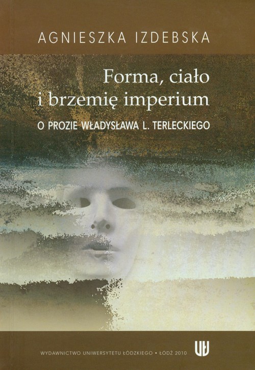 Image of Forma ciało i brzemię imerium O prozie Władysława L. Terleckiego