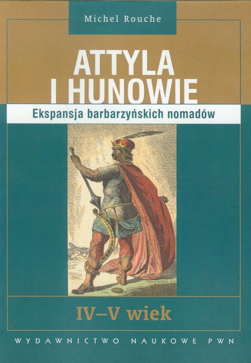 Image of Attyla i Hunowie Ekspansja barbarzyńskich nomadów. IV - V wiek