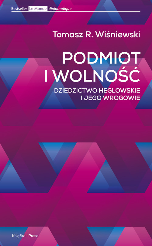 Image of Podmiot i wolność Dziedzictwo heglowskie i jego wrogowie