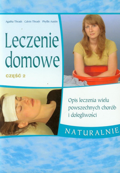 Image of Leczenie domowe część 2 Opis leczenia wielu powszechnych chorób i dolegliwości