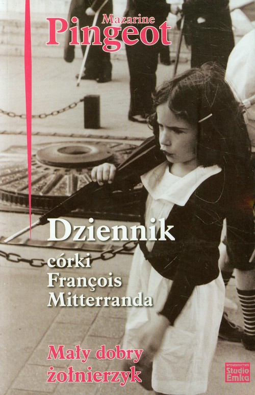 Image of Dziennik córki Francois Mitterranda Mały dobry żołnierzyk