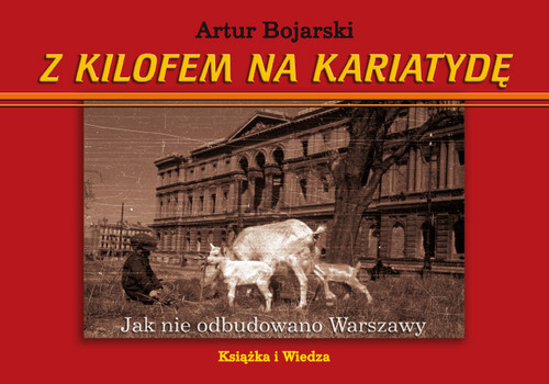 Image of Z kilofem na kariatydę Jak nie odbudowano Warszawy