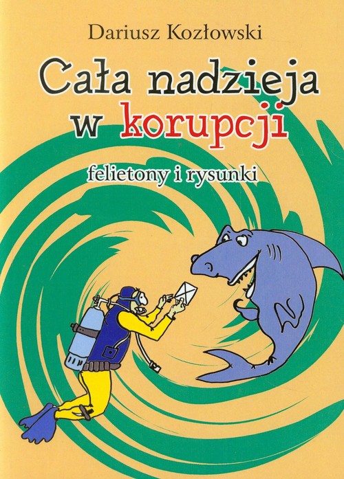 Image of Cała nadzieja w korupcji felietony i rysunki