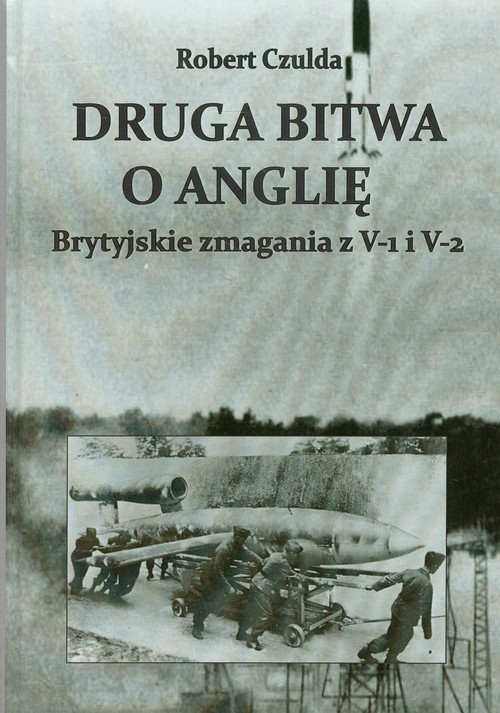 Image of Druga bitwa o Anglię Brytyjskie zmagania z V-1 i V-2