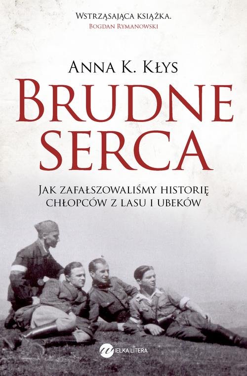 Image of Brudne serca Jak zafałszowaliśmy historię chłopców z lasu i ubeków