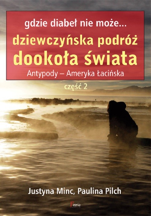 Image of Gdzie diabeł nie może Dziewczyńska podróż dookoła świata Antypody - Ameryka łacińska część 2