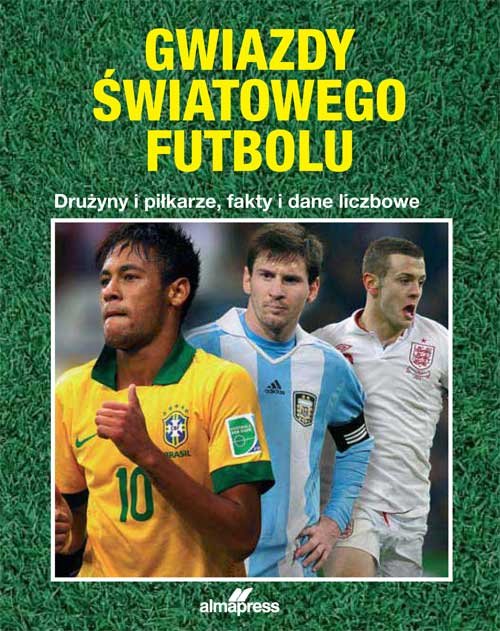 Image of Gwiazdy światowego futbolu Drużyny i piłkarze, fakty i dane liczbowe