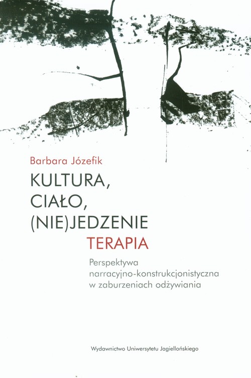 Image of Kultura, ciało, (nie)jedzenie Terapia perspektywa narracyjno-konstrukcjonistyczna w zaburzeniach odżywiania