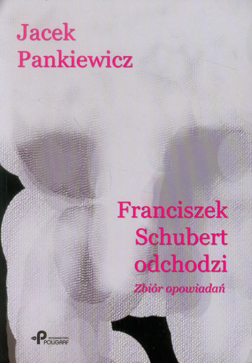 Image of Franciszek Schubert odchodzi Zbiór opowiadań