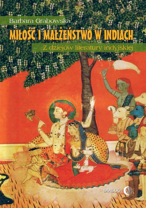 Image of Miłość i małżeństwo w Indiach Z dziejów literatury indyjskiej