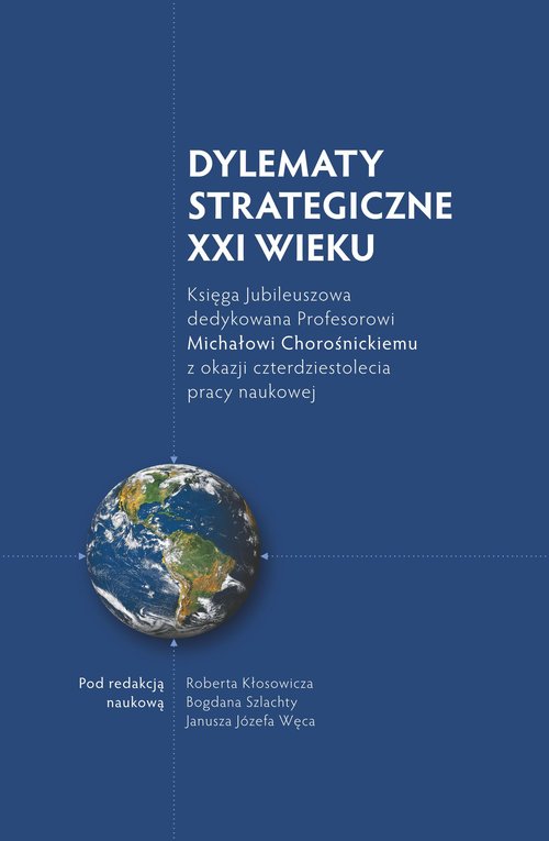 Image of Dylematy Strategiczne XXI wieku Księga Jubileuszowa dedykowana Profesorowi Michałowi Chorośnickiemu z okazji czterdziestolecia pracy naukowej