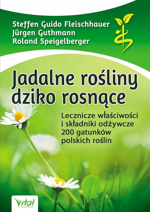 Image of Jadalne rośliny dziko rosnące Lecznicze właściwości i składniki odżywcze 200 gatunków polskich roślin