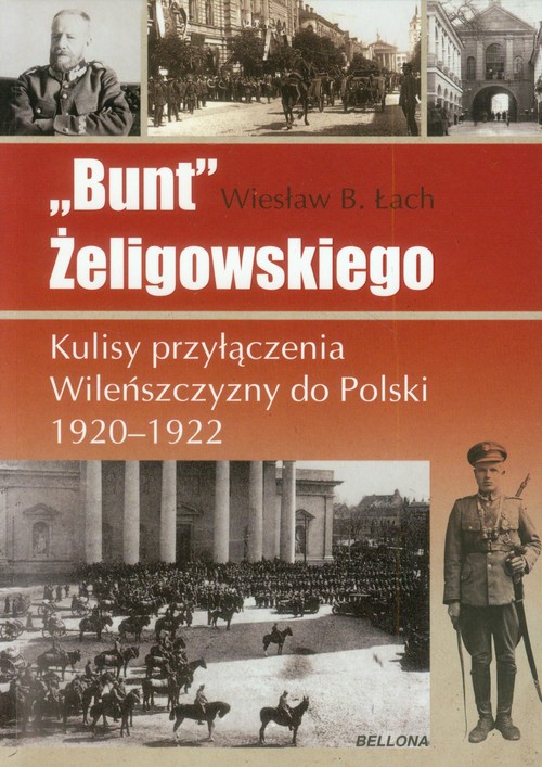 Image of Bunt Żeligowskiego Kulisy przyłączenia Wileńszczyzny do Polski 1920-1922