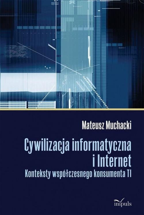 Image of Cywilizacja informatyczna i Internet Konteksty współczesnego konsumenta TI