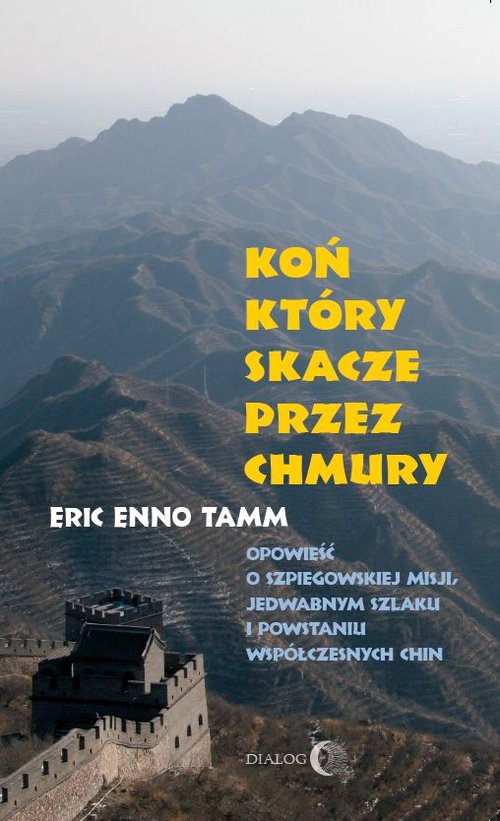 Image of Koń który skacze przez chmury Opowieść o szpiegowskiej misji, Jedwabnym Szlaku i powstaniu współczesnych Chin