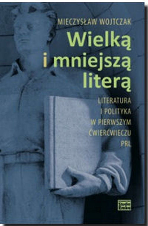 Image of Wielką i mniejszą literą Literatura i polityka w pierwszym ćwierćwieczu PRL
