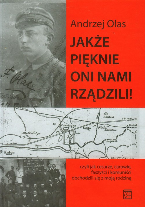 Image of Jakże pięknie oni nami rządzili Czyli jak cesarze, carowie, faszyści i komuniści obchodzili się z moją rodziną