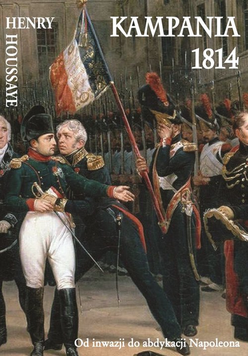 Image of Kampania 1814 Od inwazji do abdykacji Napoleona