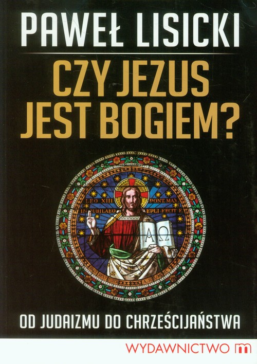 Image of Czy Jezus jest Bogiem? Od judaizmu do chrześcijaństwa