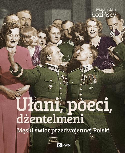 Image of Ułani, poeci, dżentelmeni Męski świat w przedwojennej Polsce.