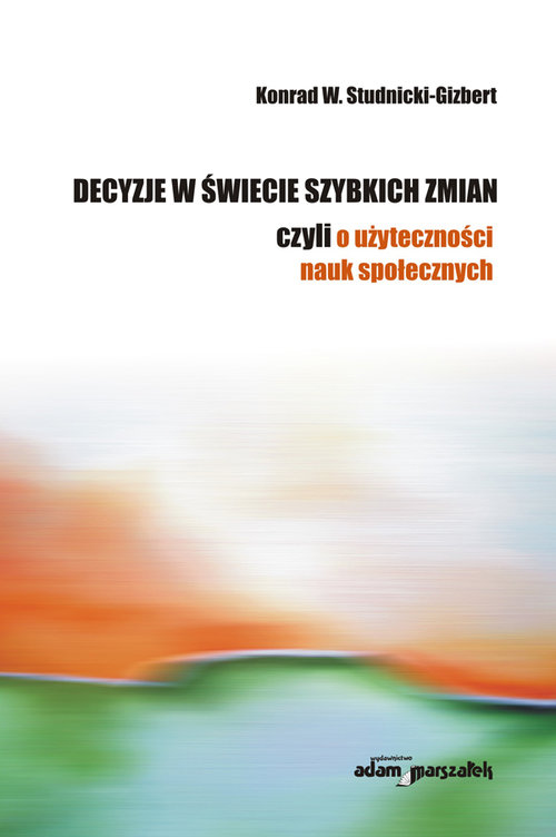 Image of Decyzje w świecie szybkich zmian czyli o użyteczności nauk społecznych