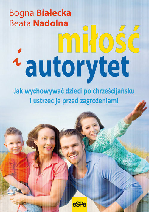 Image of Miłość i autorytet Jak wychowywać dzieci po chrześcijańsku i ustrzec je przed zagrożeniami