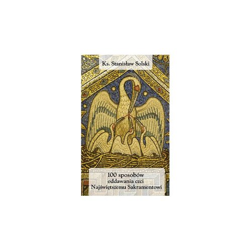 Image of 100 sposobów oddawania czci Najświętszemu Sakramentowi