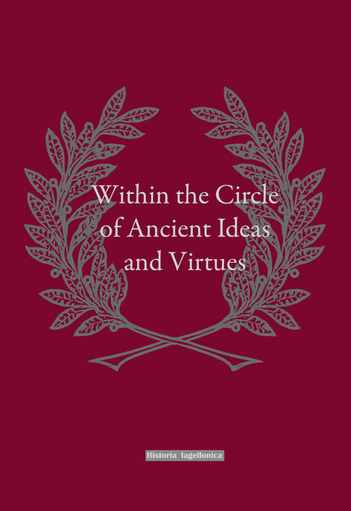 Image of Within the Circle of Ancient Ideas and Virtues Studies in Honour of Professor Maria Dzielska