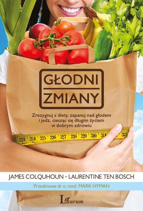 Image of Głodni zmiany Zrezygnuj z diety, zapanuj nad głodem i jedz, ciesząc się długim życiem w dobrym zdrowiu