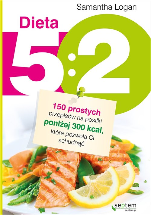 Image of Dieta 5:2 150 prostych przepisów na posiłki poniżej 300 kcal, które pozwolą Ci schudnąć