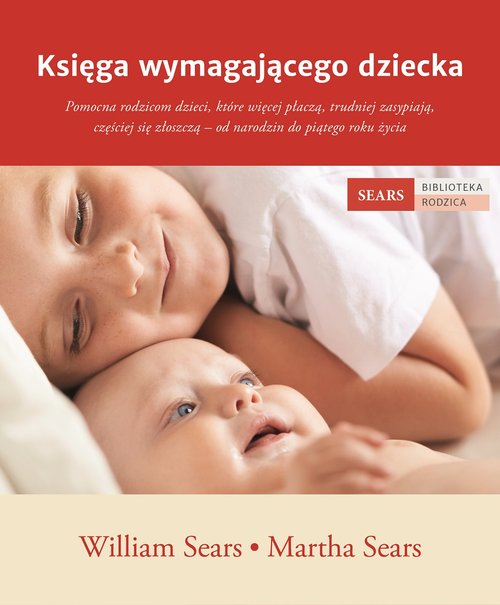 Image of Księga wymagającego dziecka Pomocna rodzicom dzieci, które więcej płaczą, trudniej zasypiają, częściej się złoszczą – od narodzi