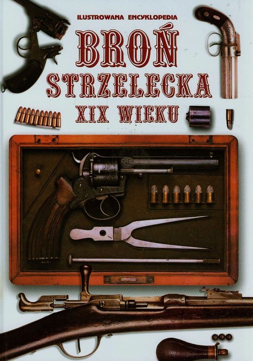 Image of Broń strzelecka XIX wieku Ilustrowana encyklopedia