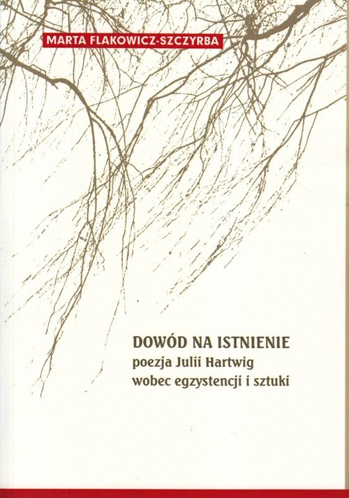 Image of Dowód na istnienie Poezja Julii Hartwig wobec egzystencji i sztuki